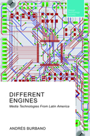 Different Engines: Media Technologies From Latin America (Routledge Research in Design, Technology and Society) 103200116X Book Cover