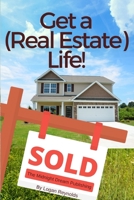 Get a (Real Estate) Life!: How to Become a Successful Real Estate Professional 1728883539 Book Cover