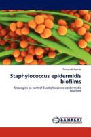 Staphylococcus epidermidis biofilms: Strategies to control Staphylococcus epidermidis biofilms 384438040X Book Cover