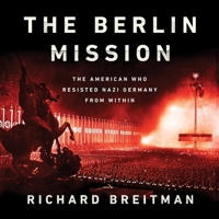 The Berlin Mission: The American Who Resisted Nazi Germany from Within 1541742168 Book Cover