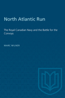 North Atlantic Run: The Royal Canadian Navy and the Battle for the Convoys 1487577281 Book Cover