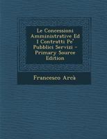 Le Concessioni Amministrative Ed I Contratti Pe' Pubblici Servizi 1168046076 Book Cover