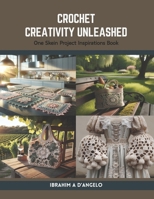 Crochet Creativity Unleashed: One Skein Project Inspirations Book B0CSDVCQWJ Book Cover