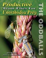 Productive Trout Flies for Unorthodox Prey: The Oddballs 1571884262 Book Cover