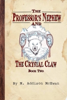 The Professor's Nephew and the Crystal Claw 1300303786 Book Cover