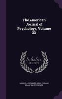 The American Journal Of Psychology, Volume 33... 1145927246 Book Cover
