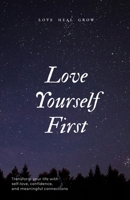 Love Yourself First: A Practical Guide to Self-Love, Confidence, and Meaningful Relationships B0FTDKS6C9 Book Cover