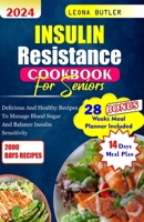 Insulin Resistance Cookbook For Seniors: Delicious And Healthy Recipes To Manage Blood Sugar And Balance Insulin Sensitivity B0CTFPL5QJ Book Cover