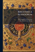 Bibliotheca Agendorum: Bestehend Aus Einem Vollstandigen Catalogo Derer Kirchen-Ordnungen, Agenden, Und Anderer Dergleichen Schrifften, Welch 1273647270 Book Cover