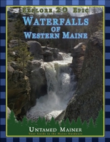 Explore 20 Epic Waterfalls of Western Maine B0CVR12NNV Book Cover