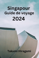 Singapour Guide de voyage 2024 (French Edition) B0CTRV6J26 Book Cover