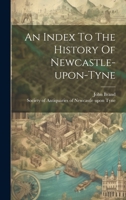 An Index to the History of Newcastle-Upon-Tyne 1019476745 Book Cover