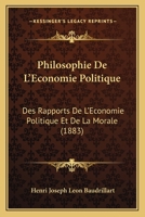 Philosophie De L'Economie Politique: Des Rapports De L'Economie Politique Et De La Morale (1883) 116022627X Book Cover