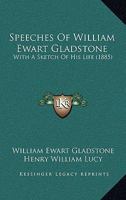 Speeches of the Rt. Hon. W.E. Gladstone, M.P: With a Sketch of His Life 1172580235 Book Cover