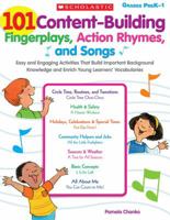 101 Content-Building Fingerplays, Action Rhymes, and Songs: Easy and Engaging Activities That Build Important Background Knowledge and Enrich Young Learners’ Vocabularies 054510291X Book Cover