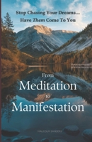 From Meditation to Manifestation: Stop Chasing Your Dreams...Have Them Come To You B0DZNQPQMY Book Cover
