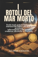 I ROTOLI DEL MAR MORTO: Svela testi antichi nascosti, manoscritti biblici perduti e preziose informazioni sulle prime credenze ebraiche e cristiane. (Italian Edition) B0H1RB58S1 Book Cover