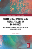 Wellbeing, Nature, and Moral Values in Economics: How Modern Economic Analysis Faces the Challenges Ahead B0BQTHGM3T Book Cover