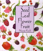 Seed Leaf Flower Fruit (Maryjo Koch Series) 0002554674 Book Cover