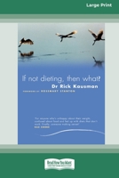 If Not Dieting - Then What? (16pt Large Print Edition) 0369370988 Book Cover