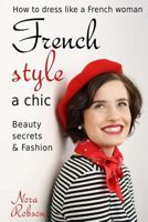 French style: a chic. How to dress like a French woman.: Beauty secrets & Fashion 1977653529 Book Cover