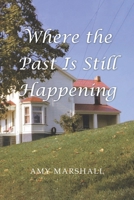 Where the Past Is Still Happening 1098099354 Book Cover