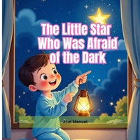 The Little Star Who Was Afraid of the Dark: A Gentle Bedtime Tale About Courage and Shine B0FPB4FGKW Book Cover