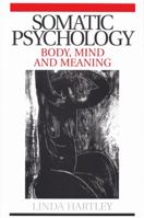 Somatic Psychology: Body, Mind and Meaning 1861564309 Book Cover