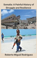 Somalia: A Painful History of Struggle and Resilience B0CKYGRP5V Book Cover