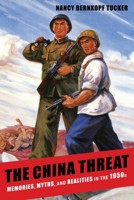 The China Threat: Memories, Myths, and Realities in the 1950s 0231159250 Book Cover