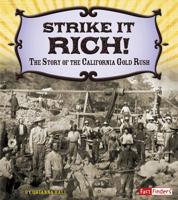 Strike It Rich!: The Story of the California Gold Rush 1491401893 Book Cover
