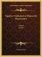 Vagaries Vindicated; Or, Hypocritick Hypercriticks: A Poem 1146261101 Book Cover