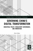 Governing China's Digital Transformation: Industrial Policy, Regulatory Governance, and Innovation (Routledge Studies in the Economics of Innovation) 1032386584 Book Cover