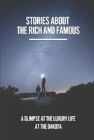 Stories About The Rich And Famous: A Glimpse At The Luxury Life At The Dakota: The Evolution Of New York City B098GL3XWQ Book Cover