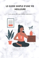 Le guide simple d'une vie meilleure: Stress, gestion du temps, relations, optimisme,... B0C2RNJJ4J Book Cover
