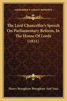 The Lord Chancellor's Speech On Parliamentary Reform, In The House Of Lords 1120899907 Book Cover