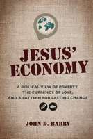 Jesus' Economy: A Biblical View of Poverty, the Currency of Love, and a Pattern for Lasting Change 1641231750 Book Cover