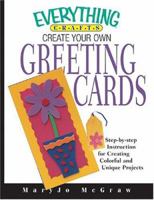 Create Your Own Greetiing Cards: Step-By-Step Instructions For Creation Unique Cards For Any Occasion (Everything: Sports and Hobbies) 1593372264 Book Cover