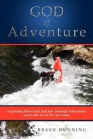 God of Adventure: Exploring How God Teaches Through Adventure and Calls Us to do the Same 1554527252 Book Cover