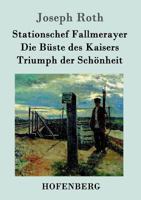 Stationschef Fallmerayer / Die Buste Des Kaisers / Triumph Der Schonheit 3861991462 Book Cover