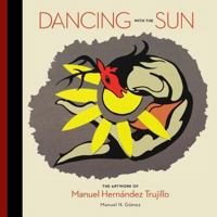 Dancing with the Sun: The Artwork of Manuel Hernandez Trujillo 069205782X Book Cover
