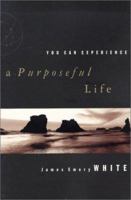 You Can Experience . . . A Purposeful Life 0849937671 Book Cover