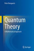 Quantum Theory: A Mathematical Approach 3319376020 Book Cover
