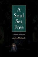 A Soul Set Free: A Memoir of Salvation 0595469612 Book Cover