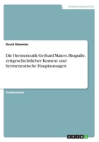 Die Hermeneutik Gerhard Maiers. Biografie, zeitgeschichtlicher Kontext und hermeneutische Hauptaussagen (German Edition) 3668528071 Book Cover