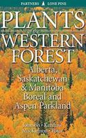Plants of the Western Forest: Alberta, Saskatchewan and Manitoba Boreal and Aspen Parkland 1772130575 Book Cover