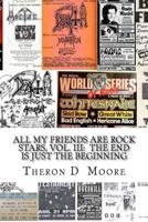 All My Friends Are Rock Stars, Vol. III: The End is just the Beginning: Hard Rock / Metal / Punk scenes of Chicago, Freeport, Rockford Illinois & Madison, Milwaukee Wisconsin (Volume 3) 1986034887 Book Cover