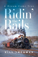 Ridin' the Rails: A Dream Come True B0H6KWV32V Book Cover