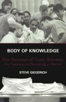 Body of Knowledge: One Semester of Gross Anatomy, the Gateway to Becoming a Doctor 0684862085 Book Cover