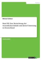 Basel III. Eine Betrachtung der wesentlichen Inhalte und deren Umsetzung in Deutschland 3668526877 Book Cover